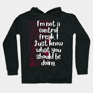 I'm not a control freak, I just know what you should be doing Hoodie